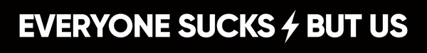 Everyone Sucks But Us